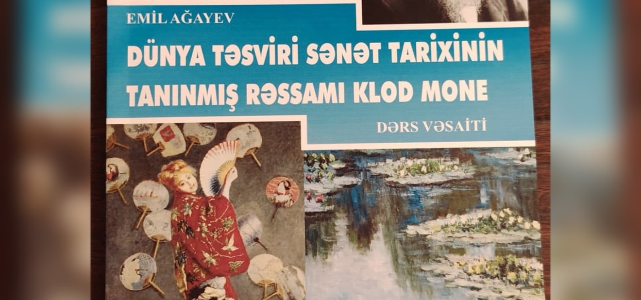 E.Ağayevin Müəllifi Olduğu ‘Klod Mone: Dünya Təsviri Sənət Tarixi’ Dərs Vəsaiti Çap Olundu