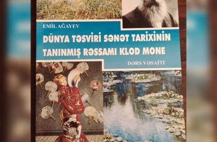 E.Ağayevin Müəllifi Olduğu ‘Klod Mone: Dünya Təsviri Sənət Tarixi’ Dərs Vəsaiti Çap Olundu