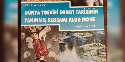 E.Ağayevin Müəllifi Olduğu ‘Klod Mone: Dünya Təsviri Sənət Tarixi’ Dərs Vəsaiti Çap Olundu